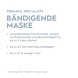 Bändigende Maske